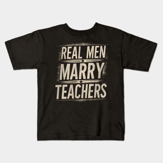 Real Men Marry Teachers Future Husband Teacher Wife Engagement Funny Kids T-Shirt by TopTees